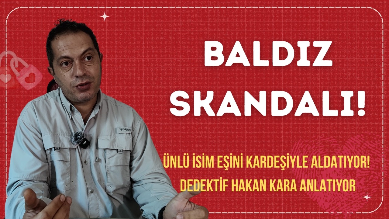 ÜNLÜ ADAM BALDIZIYLA YAKALANDI! Özel Dedektif Hakan Kara Dosyayı Açtı