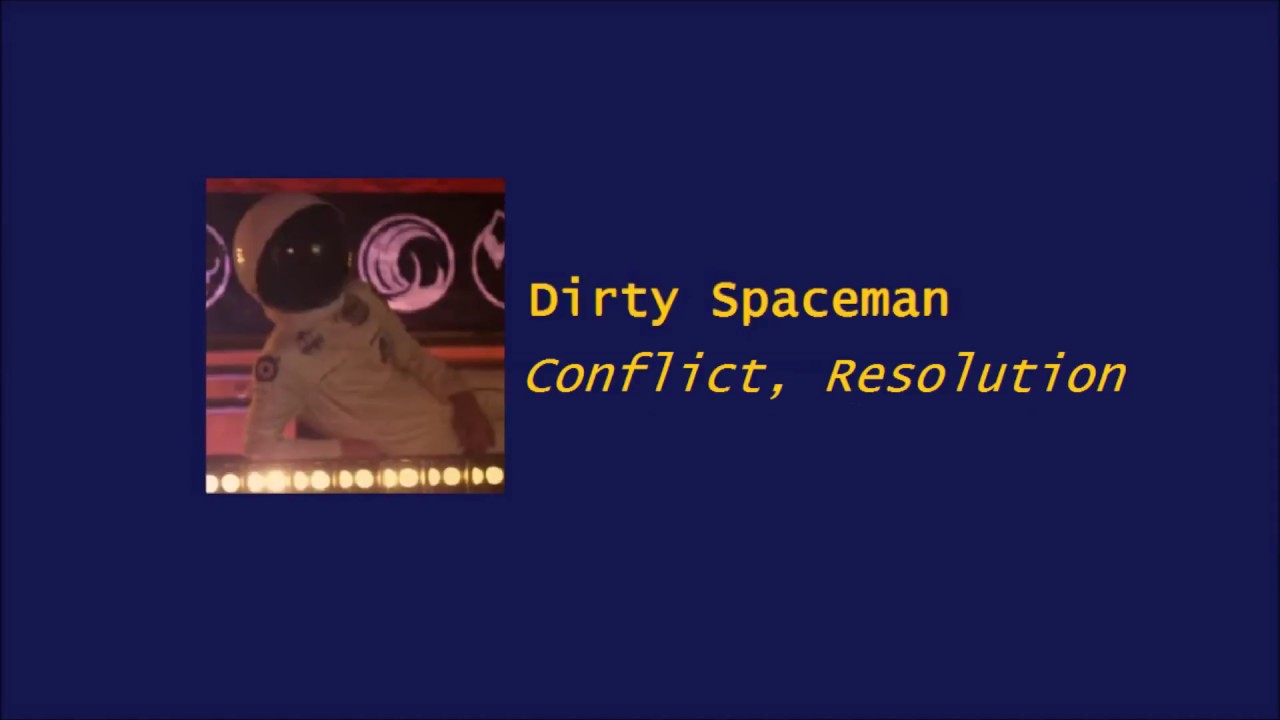 Dirty Spaceman - Conflict, Resolution