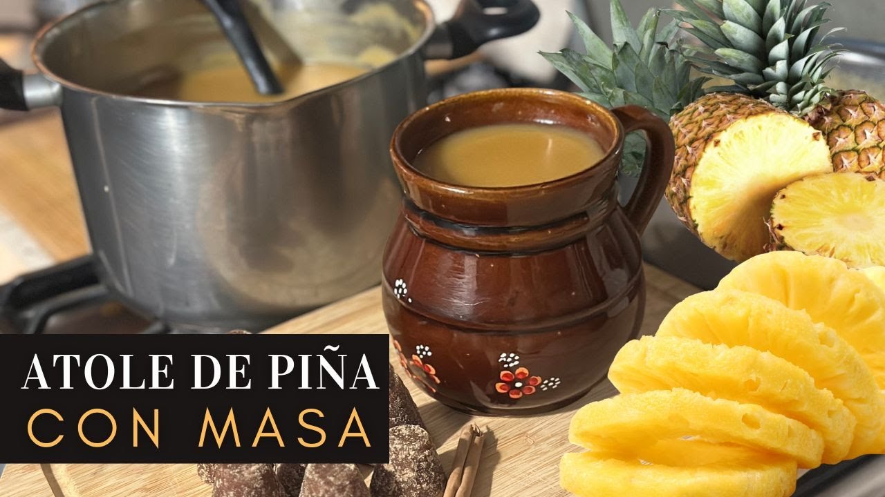 🍍 Atole de Piña con Masa