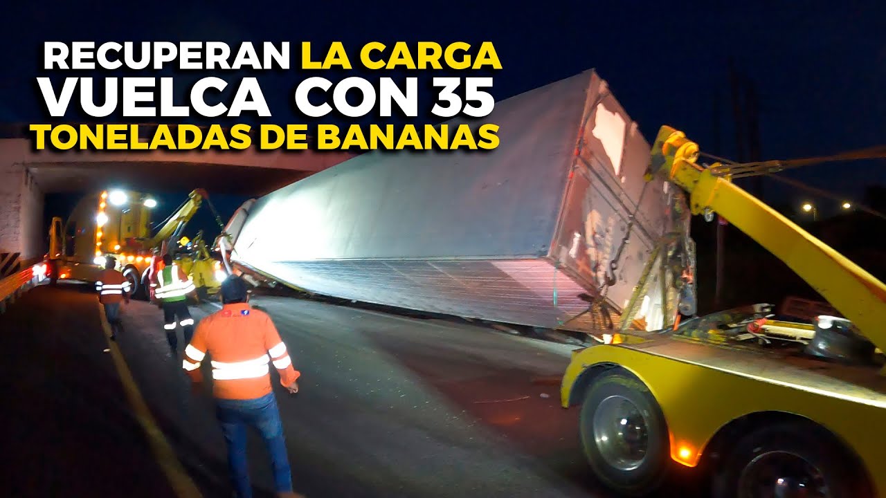Recuperan LA CARGA Vuelca con 35 Toneladas de Banana¡¡¡¡