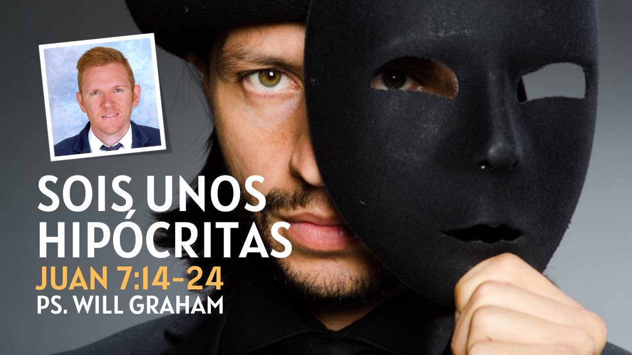 Juan 7:14-24 (#Jn43) | Sois unos HIPÓCRITAS | @PastorWillGraham  (Iglesia Evangélica Almería)