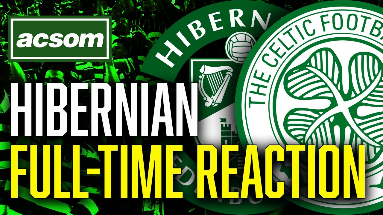 CELTIC v Hibernian // LIVE Full-Time Reaction // ACSOM // A Celtic State of Mind