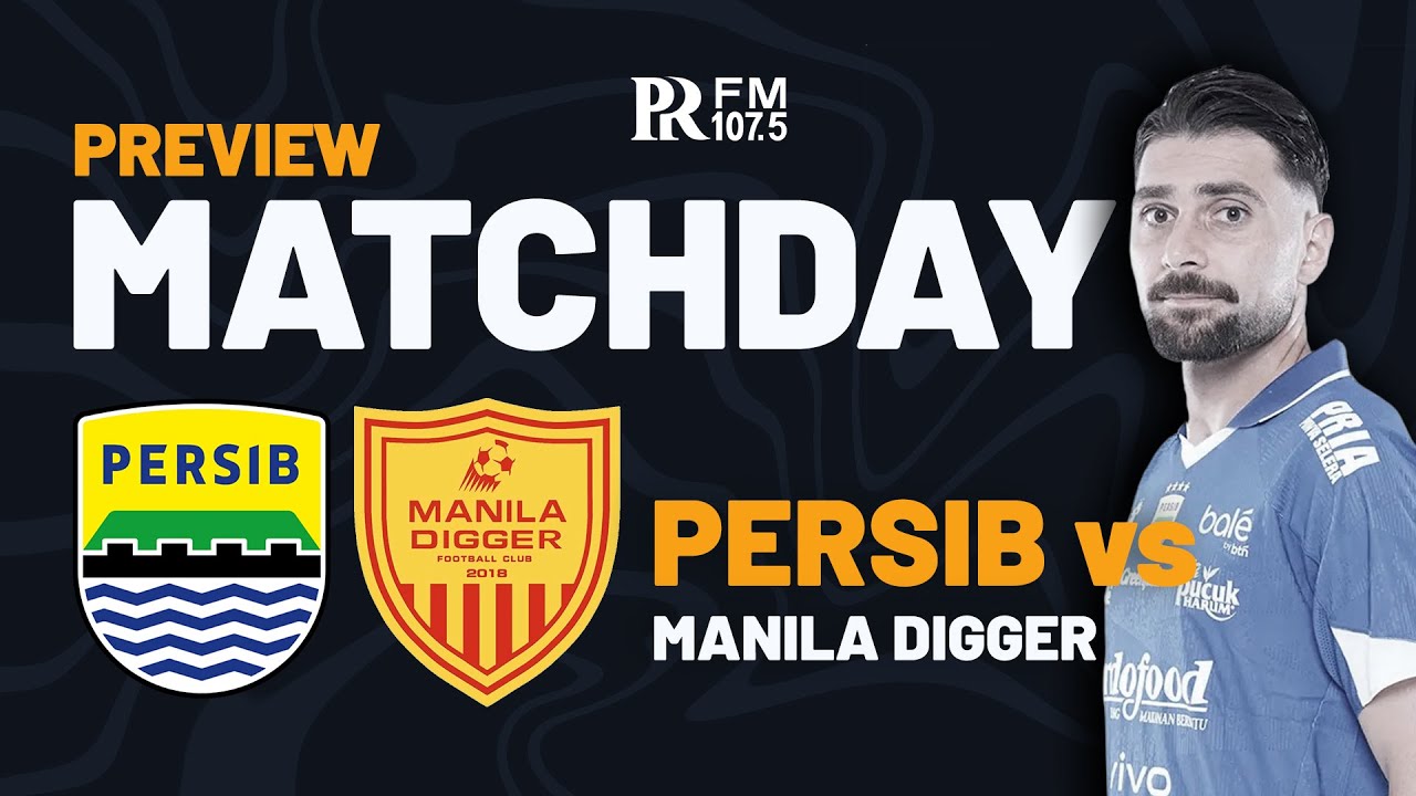 PREVIEW: PERSIB vs Manila Digger FC! Mampukah Maung Bandung Lolos ke ACL 2?