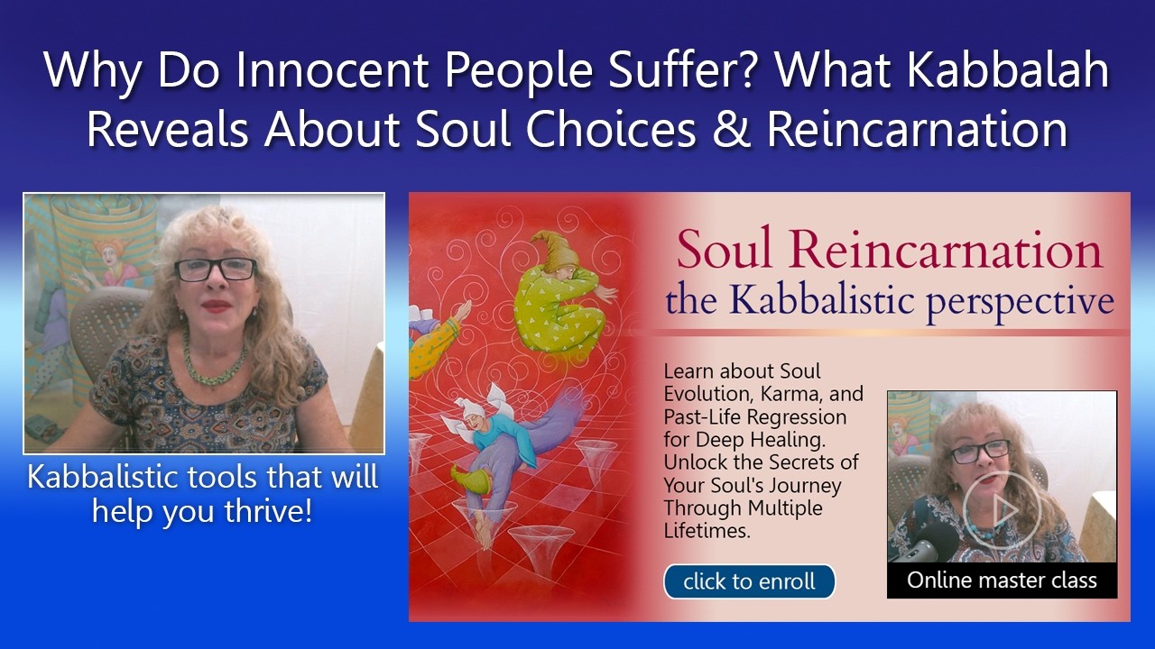 Why Do Innocent People Suffer or die young? What Kabbalah Reveals About Soul Choices & Reincarnation