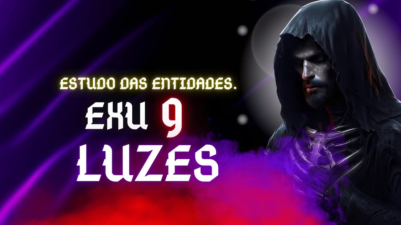 ESTUDO DAS ENTIDADES - TUDO SOBRE EXU 9 LUZES!