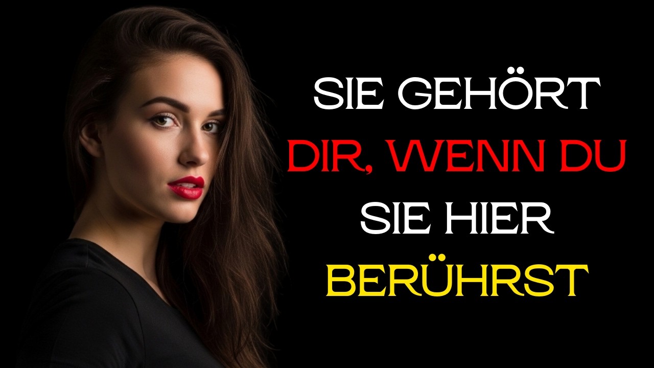 Wenn eine Frau dich diesen bestimmten Teil ihres Körpers berühren lässt, gehört sie dir bereits!