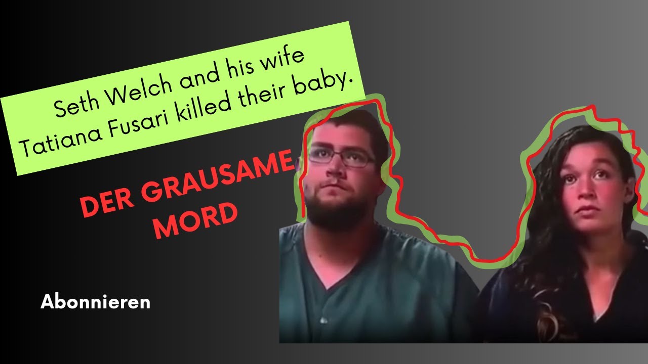 Seth Welch and his wife Tatiana Fusari killed their baby.