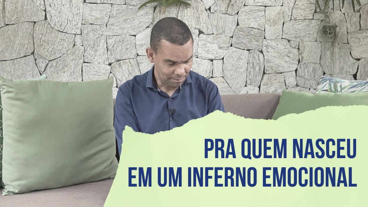 PRA QUEM NASCEU EM UM INFERNO EMOCIONAL
