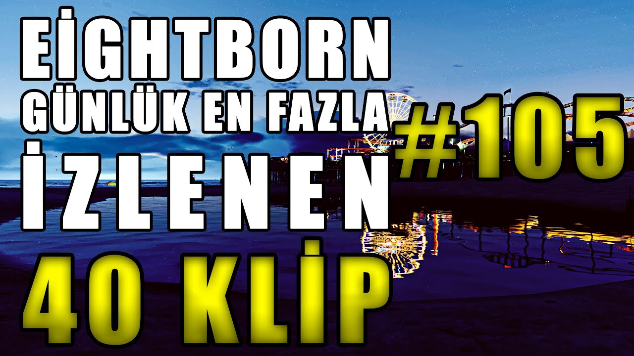EİGHTBORN Günlük En Fazla İzlenen 40 KLİP #105 ! EİGHTBORN Komik Anlar