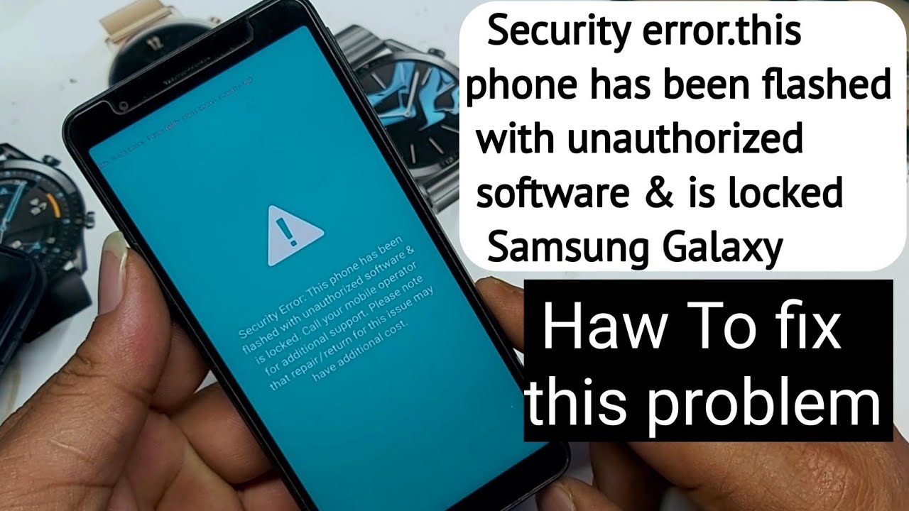 Security error.this phone has been flashed with  unauthorized software & is locked Samsung
