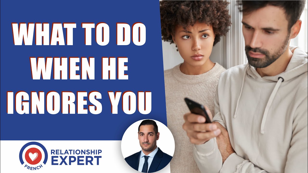 What to do when he ignores you