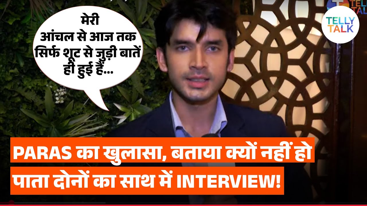Parineetii's Paras Kalnawat REVEALS why he doesn't give interviews with Anchal Sahu aka Preet!