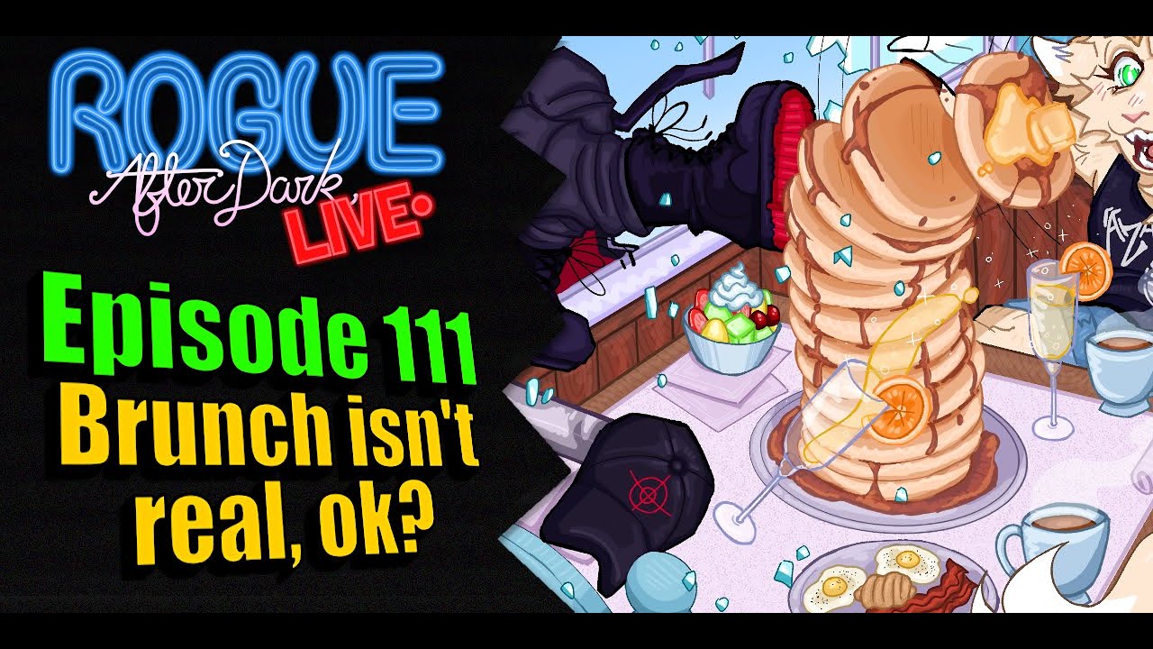 Rogue After Dark #111 | Brunch isn't real, ok?