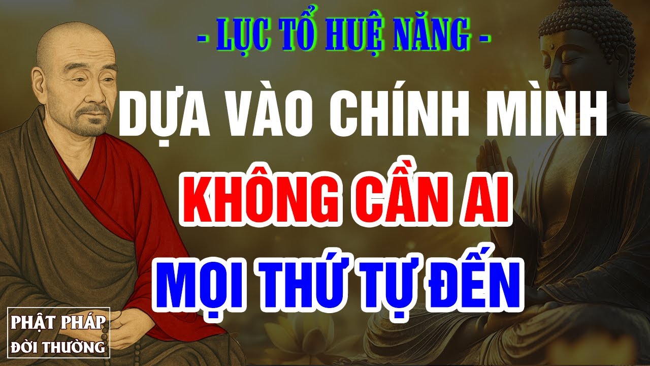 Lục Tổ Huệ Năng | Dựa Vào Chính Mình – Không Cần Ai, Mọi Thứ Tự Đến