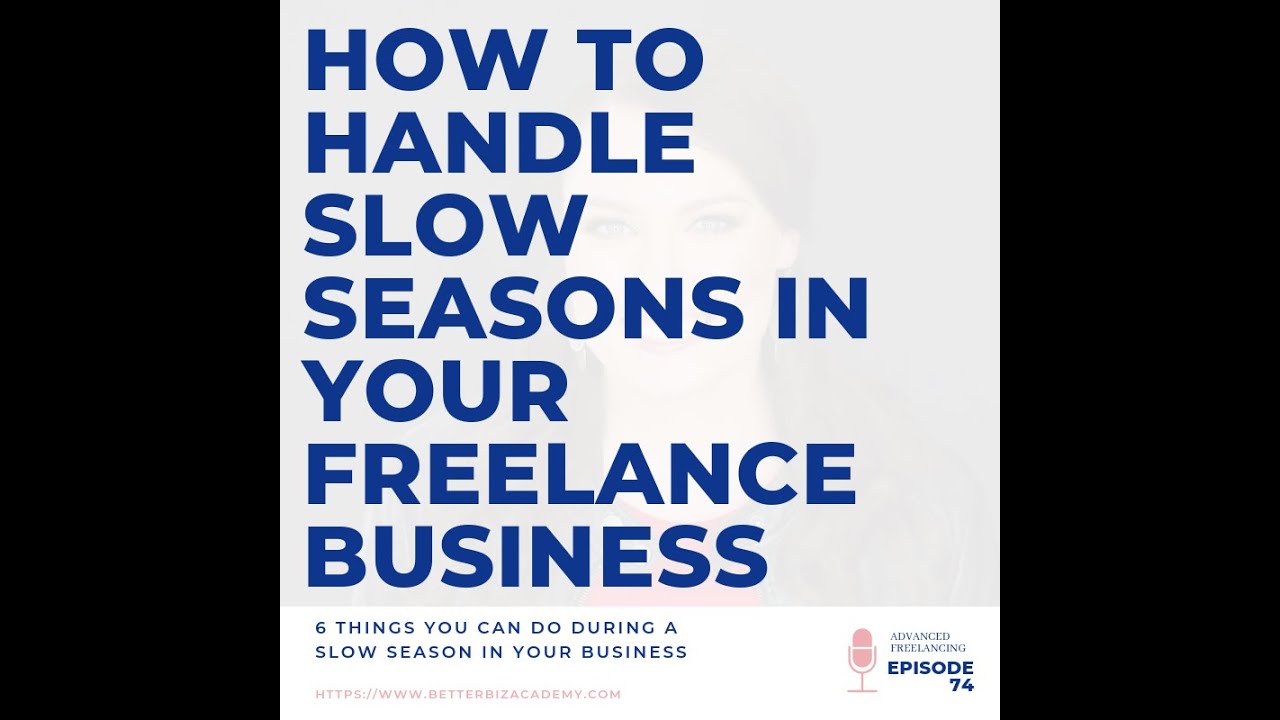 How to Handle Slow Seasons in Your Freelance Business...6 Things To Do-EP074