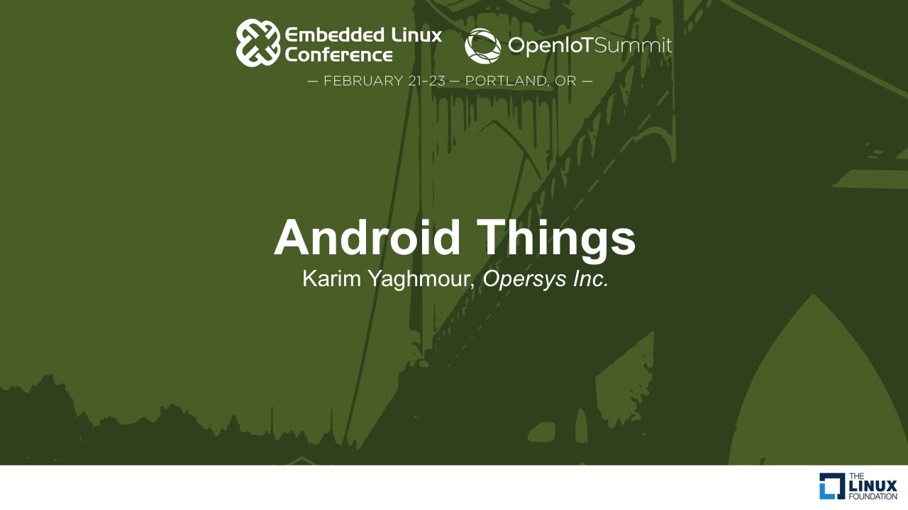 Android Things - Karim Yaghmour, Opersys Inc.
