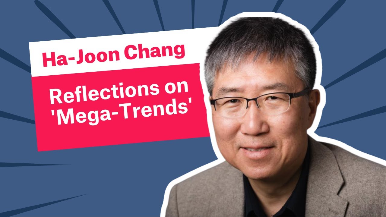 Ha-Joon Chang: Reflections on 'Mega-Trends': Which are the ones that really matter?