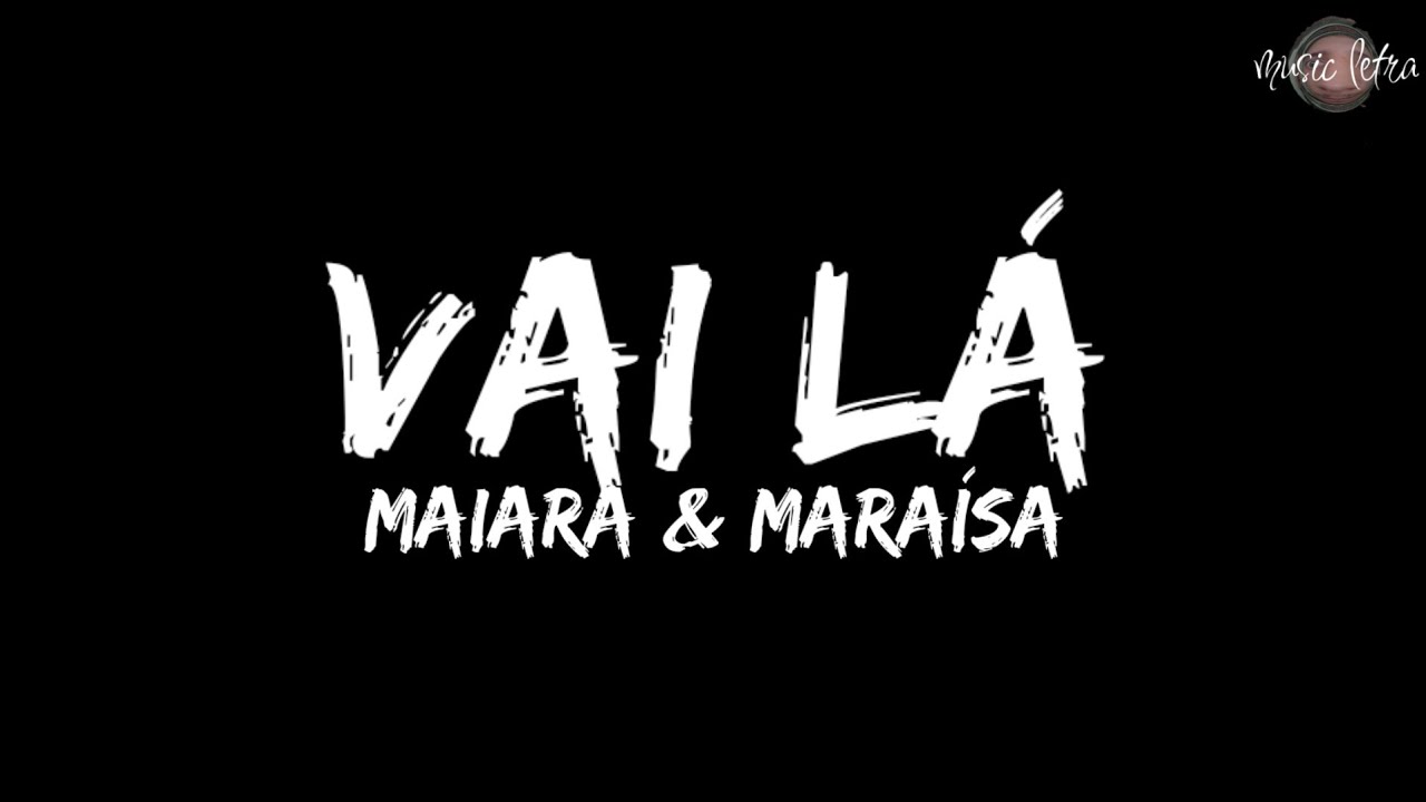 Maiara & Mara&iacute;sa - Vai L&aacute; (Letra/Legendado)
