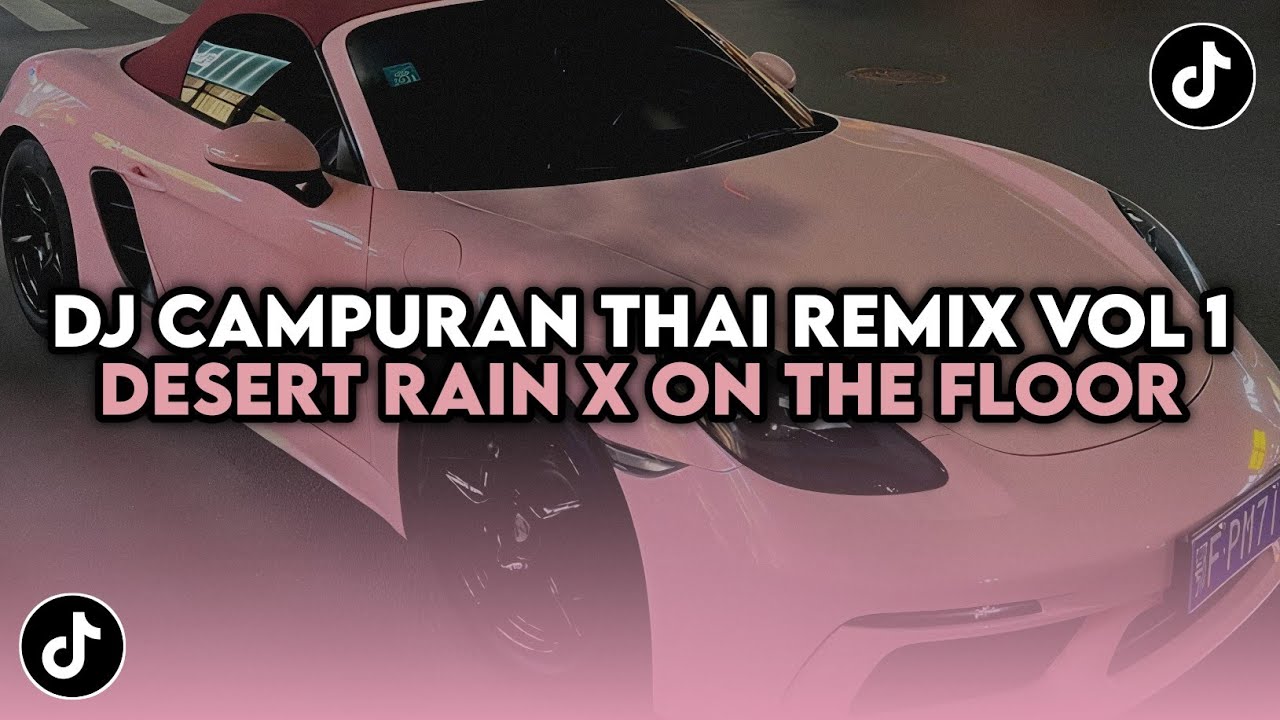 DJ CAMPURAN THAI REMIX VOL 1 DESERT RAIN X ON THE FLOOR X SWEET LOVE X WORTH IT X TULA BABA