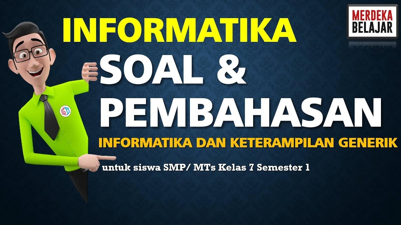 Latihan Soal Bab 1 Informatika dan Keterampilan Generik  - Kelas 7 SMP/ MTs