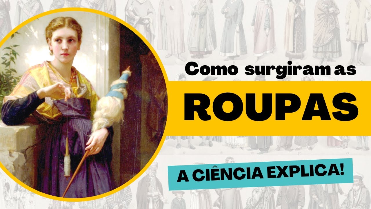 👕 👖 COMO SURGIRAM AS ROUPAS? | A Ciência ajuda a contar a história da moda!