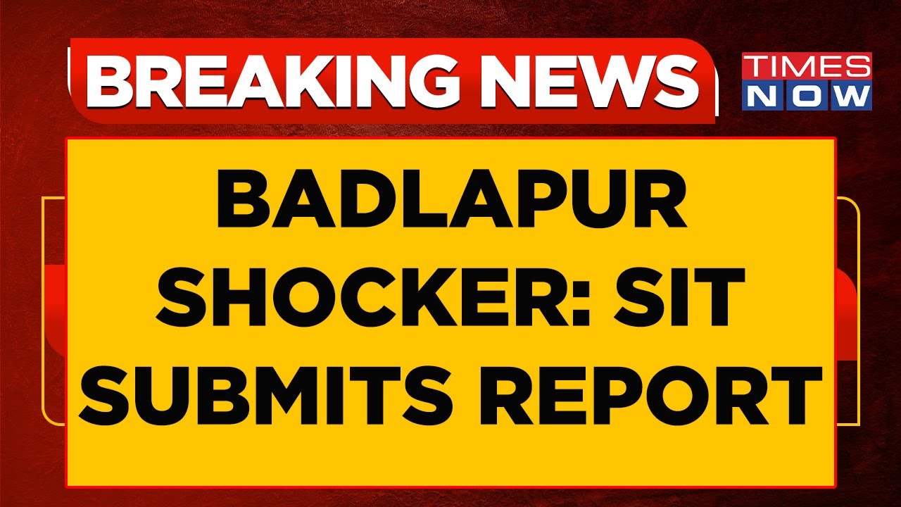 Badlapur Shocker Probe: Times Now Accesses SIT Report, Gut-Trenching Details Out | English News