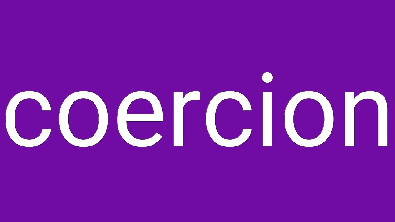 Coercion Definition & Meaning