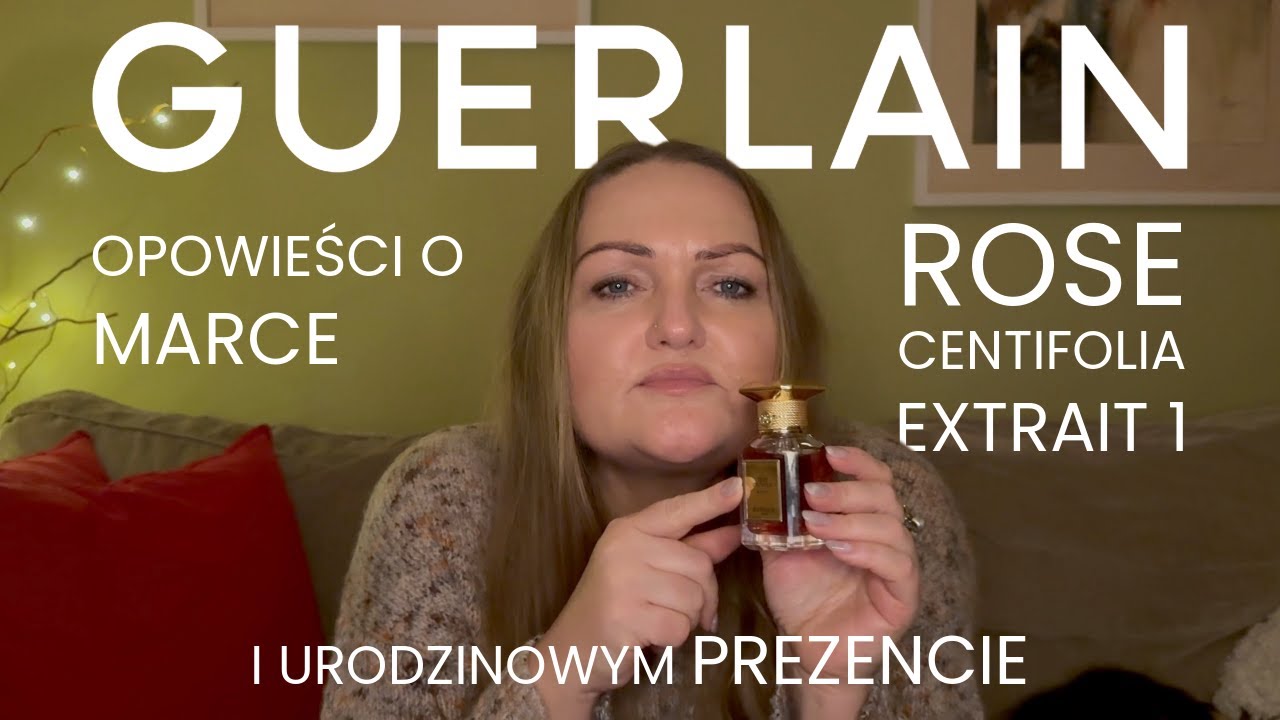 Opowieści o Guerlain i urodzinowym prezencie – Rose Centifolia Extrait 1