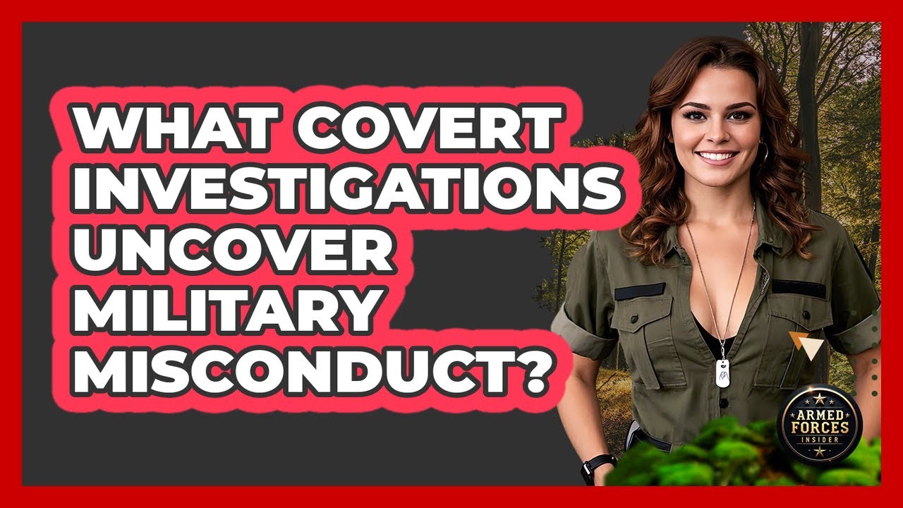 What Covert Investigations Uncover Military Misconduct? - Armed Forces Insider