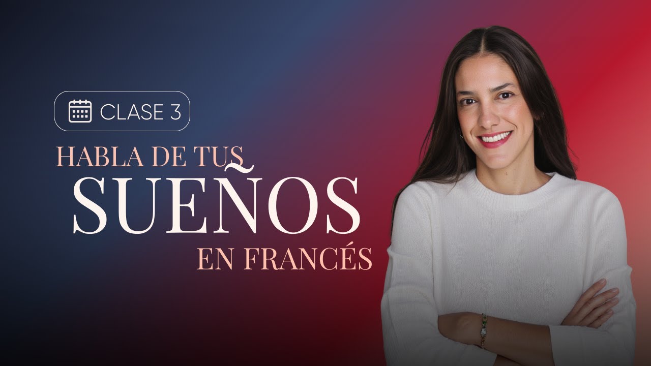Clase 3: Habla de tus sueños en francés — el plan definitivo para seguir avanzando