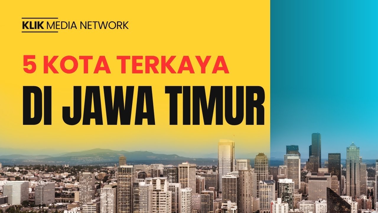 Inilah Deretan Kabupaten/Kota Terkaya di Jawa Timur | Klikmedianetwork