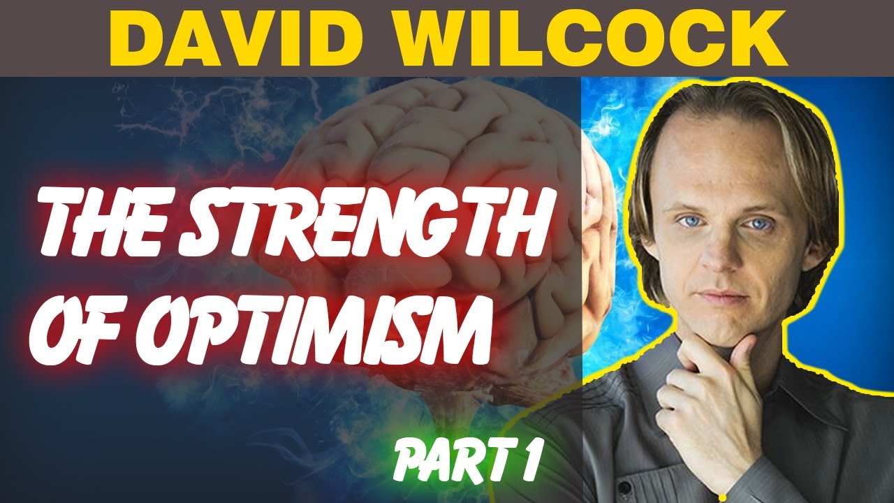 David Wilcock: The Strength of Optimism [Part 1]
