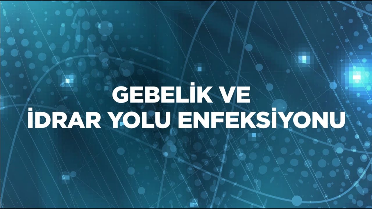 HAMİLELİKTE İDRAR YOLU ENFEKSİYONU