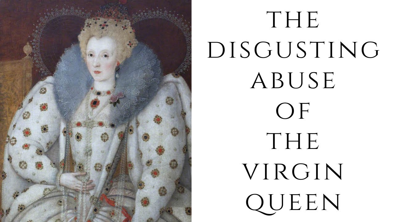 The DISGUSTING Abuse Of The Virgin Queen
