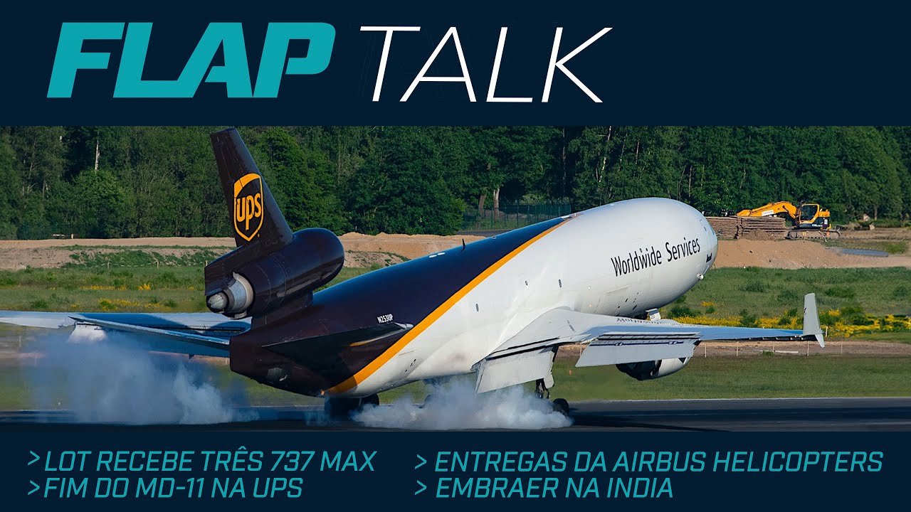 Fim do MD-11 na UPS, LOT recebe três 737 MAX, EMBRAER na India e mais.