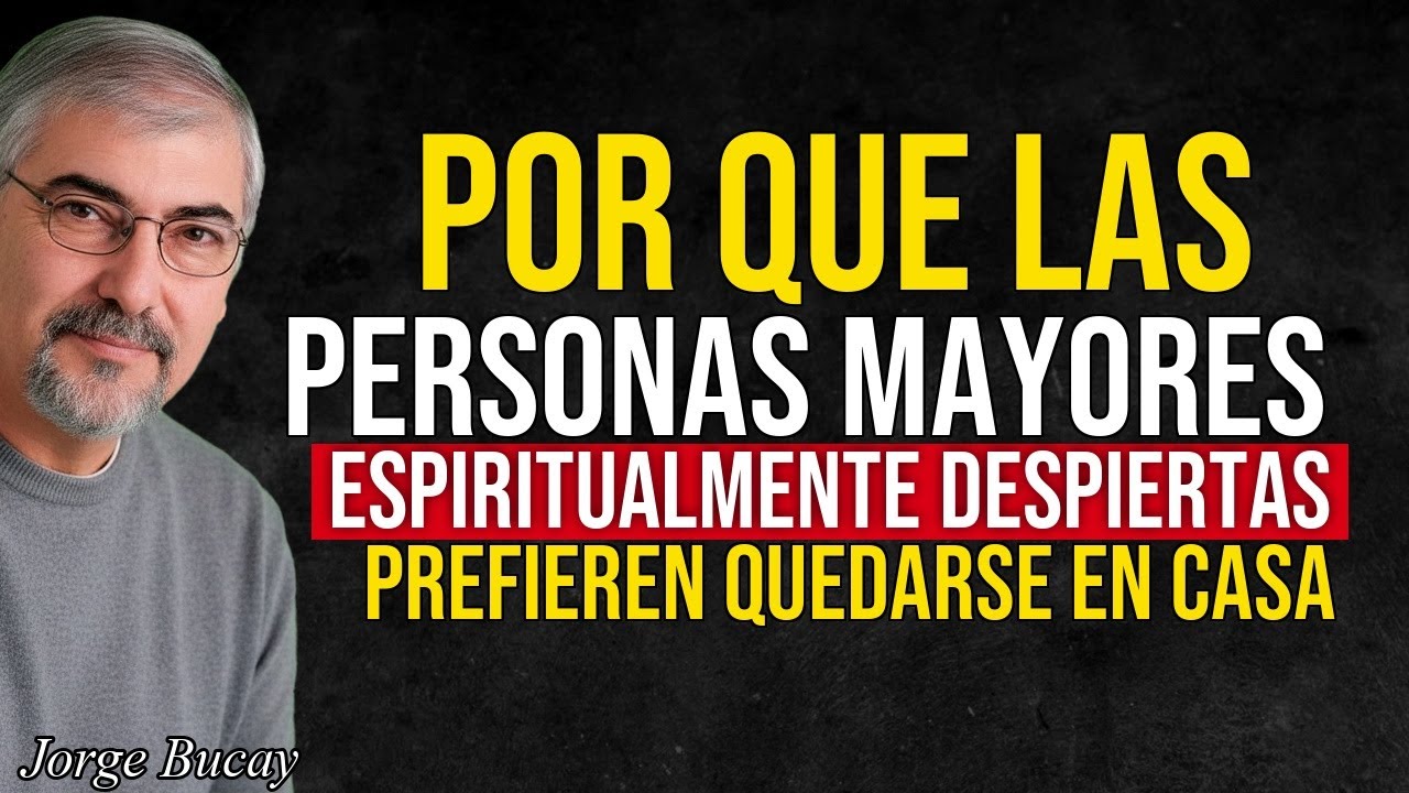 ¿Por qué las personas mayores espiritualmente despiertas prefieren quedarse en casa?  Jorge Bucay