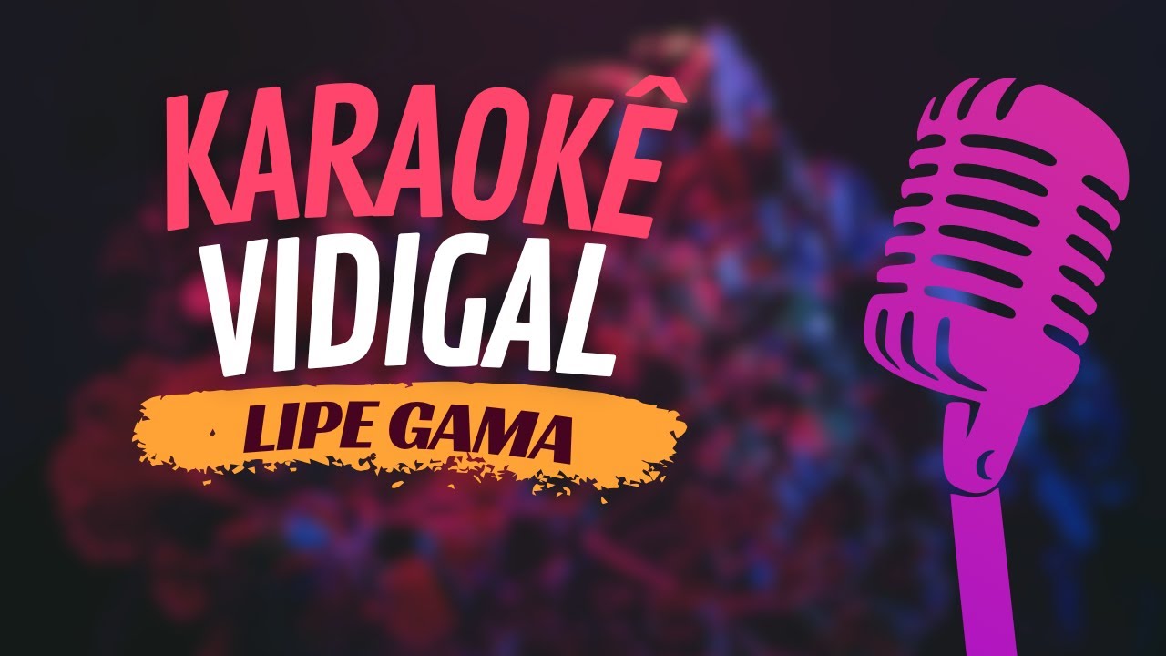 VIDIGAL - LIPE GAMA - KARAOKÊ