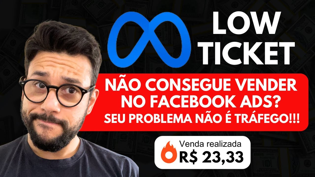 LOW TICKET - PARA QUEM NÃO CONSEGUE VENDER NO FACEBOOK ADS