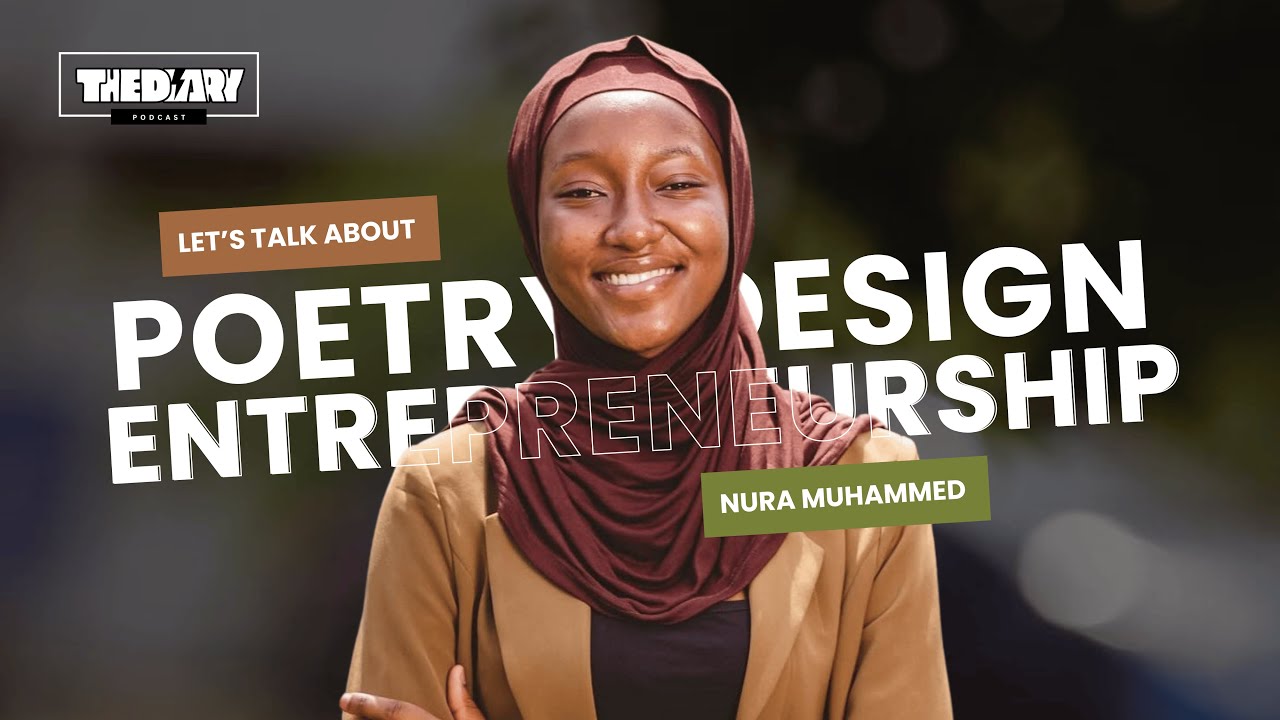 The Diary of Nura Muhammed - Poetry, Entrepreneurship, UI/UX Design, & Ghana's Movie Industry