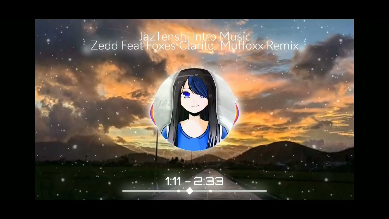 JazTenshi Intro Music (Zedd Feat Foxes Clarity Muffoxx Remix)