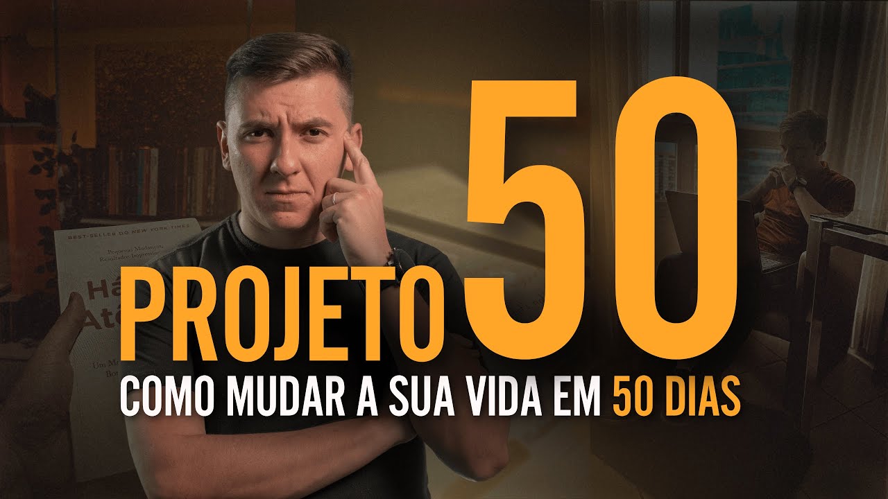 Como mudar a sua vida em 50 dias | PROJETO 50 | Ep.1