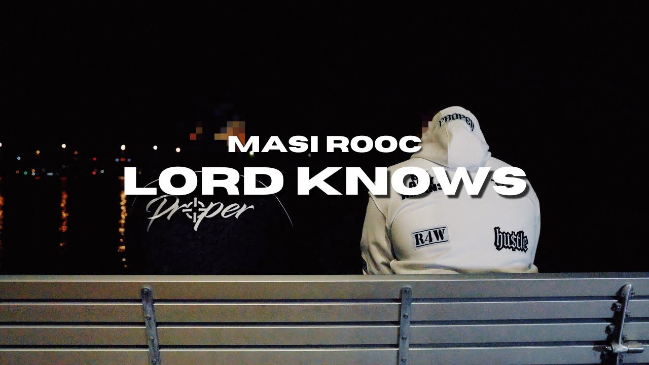 MASI ROOC x PROPER - LORD KNOWS (Official Music Video)