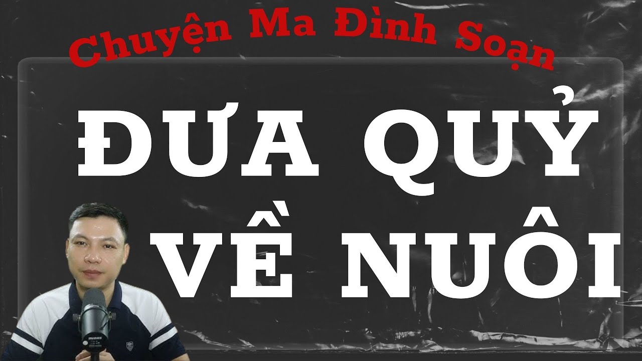 CHUYỆN MA ĐÌNH SOẠN : ĐƯA QUỶ VỀ NUÔI , NHỮNG BIẾN CỐ GIA ĐÌNH LIÊN TỤC XẢY RA KHI NHẶT ĐỨA TRẺ VỀ