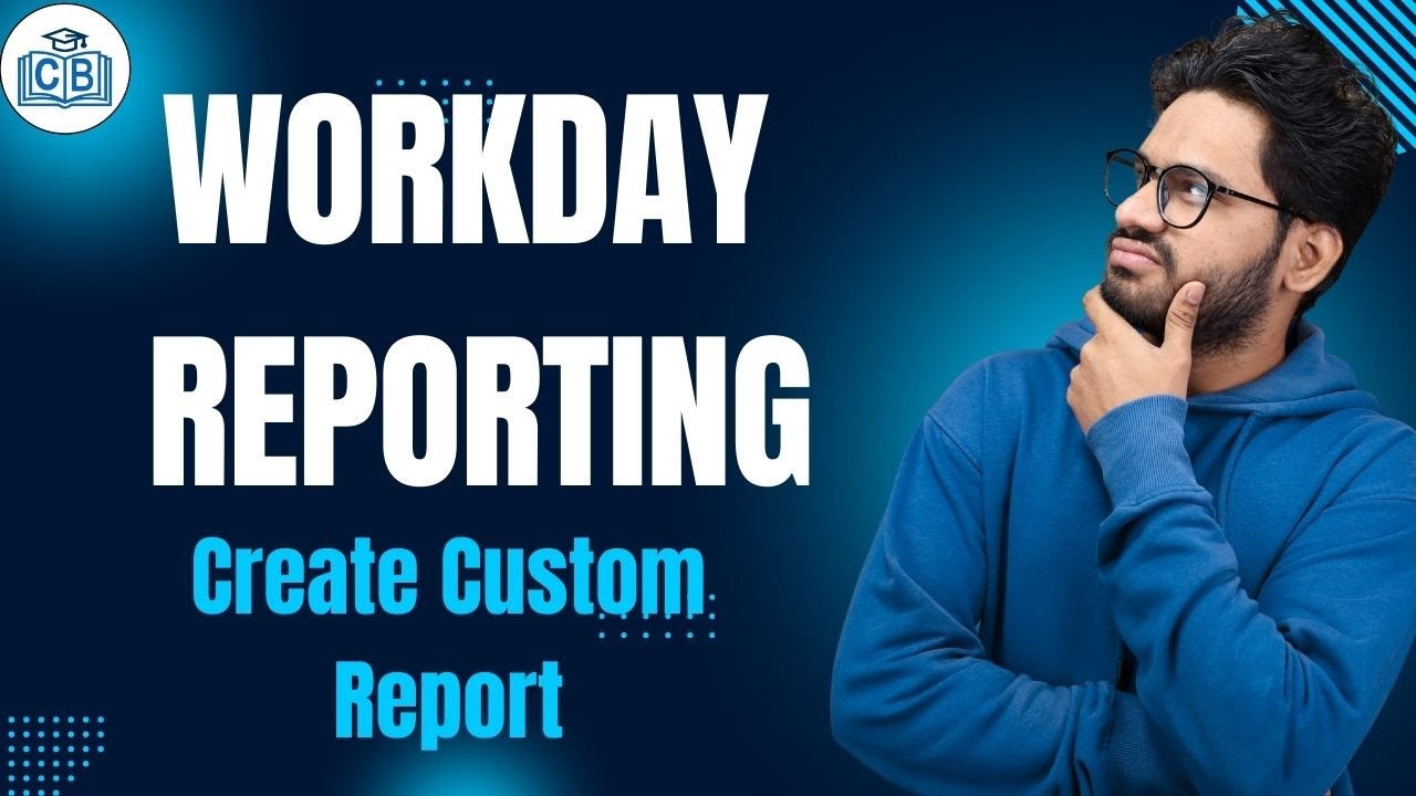 Workday Reporting Create Custom Report |  Create Custom Report  in Workday Reporting | CyberBrainer