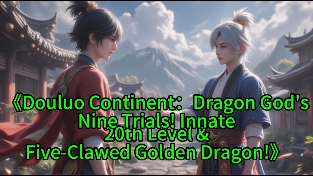 《Douluo Continent：Dragon God'sNine Trials! Innate20th Level &Five-Clawed Golden Dragon!》