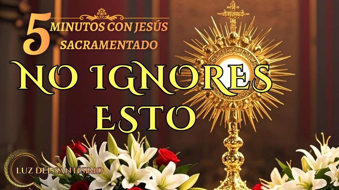 CINCO MINUTOS CON JESÚS SACRAMENTADO VIERNES 20 DE MARZO DE 2026