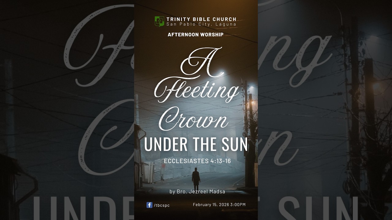 [TBC Afternoon Worship] A Fleeting Crown Under the Sun [Ecclesiastes 4:13-16] February 15, 2026