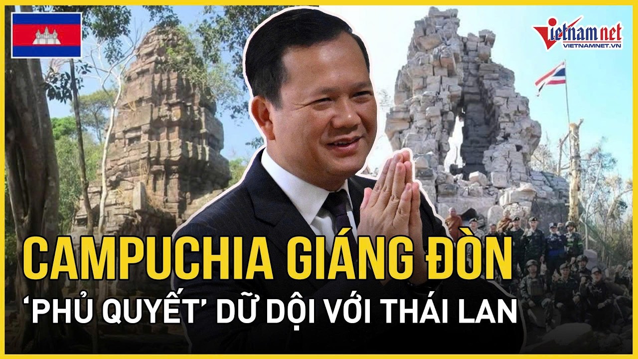 NÓNG RỰC 10/2: Campuchia “phủ quyết” dữ dội với Thái Lan, loạt đền cổ lại nóng rực | VietNamNet