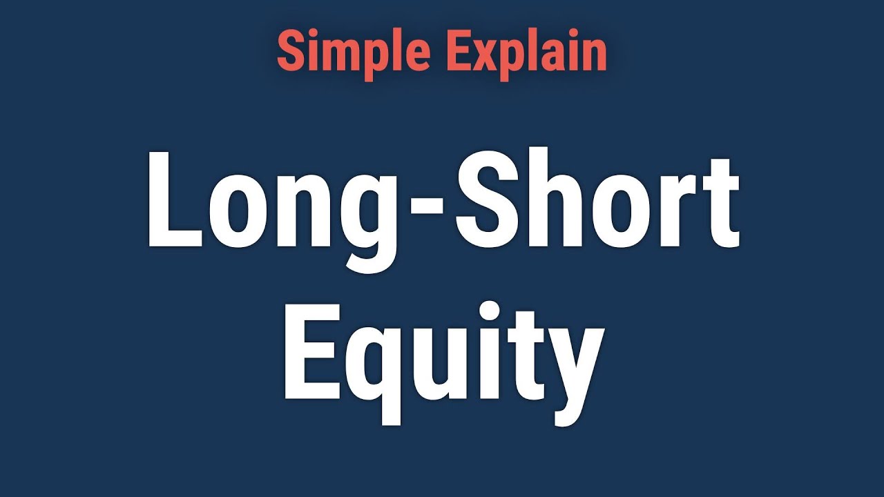 Long-Short Equity: What It Is, How It Works in Investing Strategy