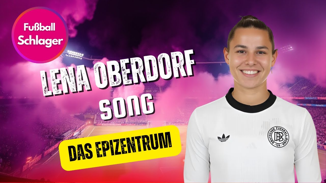 Der Lena Oberdorf Song - Das Epizentrum (Fußball Schlager)